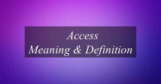 What Is The Meaning Of Access? Find Out Meaning Of Access.