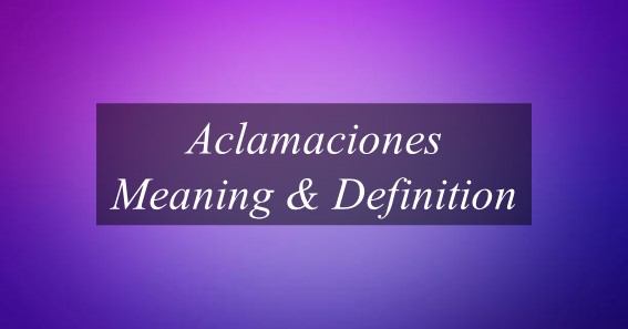 Aclamaciones Meaning & Definition