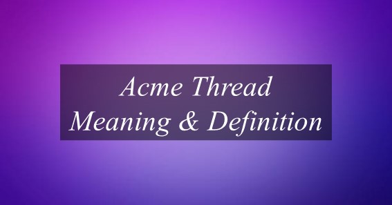 Acme Thread Meaning & Definition
