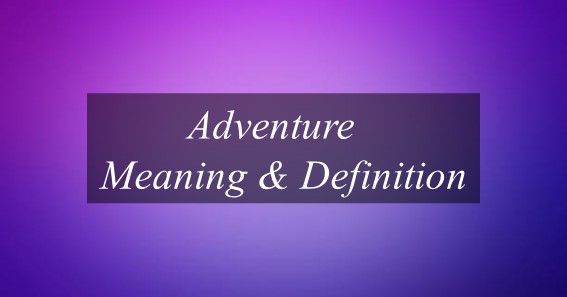 Adventure Meaning & Definition