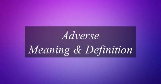 what-is-the-meaning-of-adverse-find-out-meaning-of-adverse