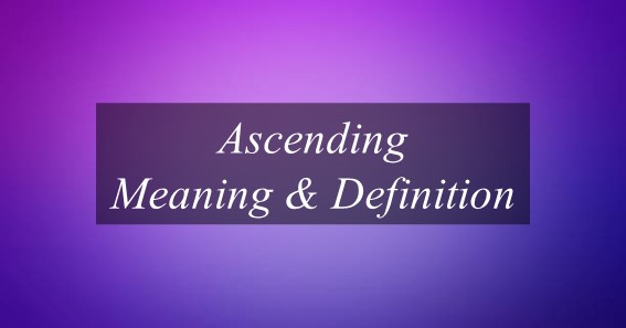 Ascending Meaning & Definition