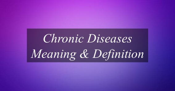 Chronic Diseases Meaning & Definition