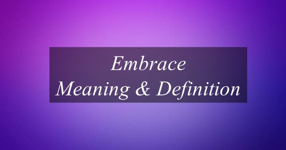 Embrace Meaning & Definition