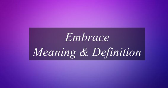 What Is The Meaning Of Embrace Find Out Meaning Of Embrace