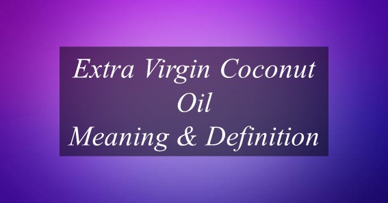 Extra Virgin Coconut Oil Meaning & Definition