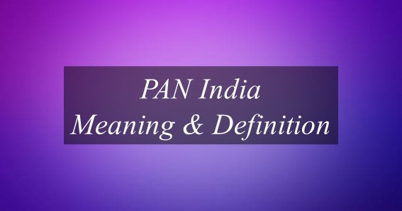 What Is Meaning Of Pan India? Find Out Meaning Of Pan India.