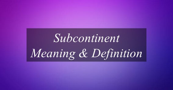 Subcontinent Meaning & Definition