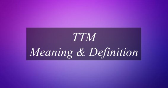 TTM Meaning: What does TTM mean?