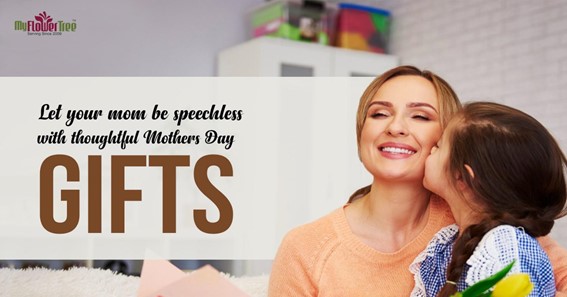 Let Your Mom Be Speechless With Thoughtful Mothers Day Gifts  