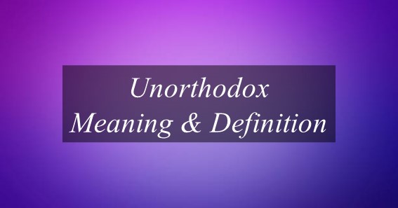 Unorthodox Meaning What Does Unorthodox Mean