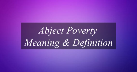Abject Poverty Meaning & Definition