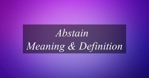 Abstain Meaning & Definition