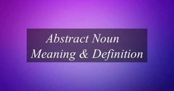 Abstract Noun Meaning & Definition