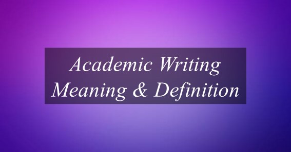 Academic Writing Meaning & Definition