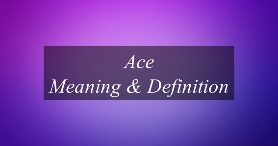 Ace Meaning & Definition