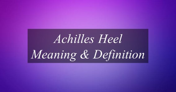 Achilles Heel Meaning & Definition