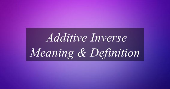 Additive Inverse Meaning & Definition