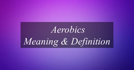 Aerobics Meaning & Definition