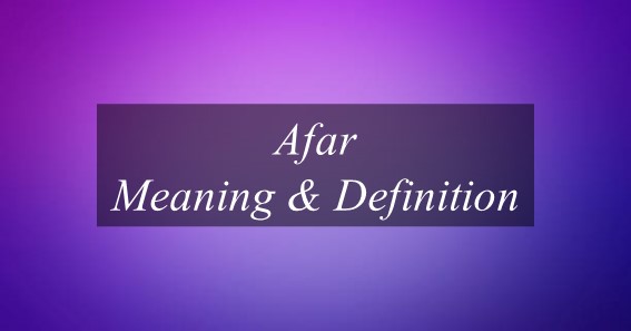 Afar Meaning & Definition