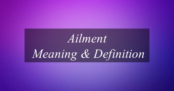 Ailment Meaning & Definition