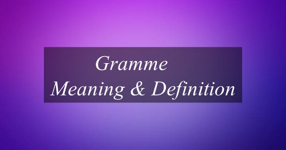 Gramme Meaning & Definition