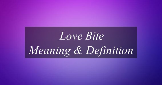 Love Bite Meaning & Definition