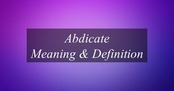 Abdicate Meaning & Definition
