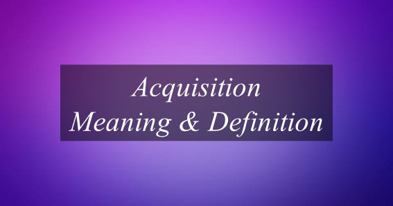 Acquisition Meaning & Definition