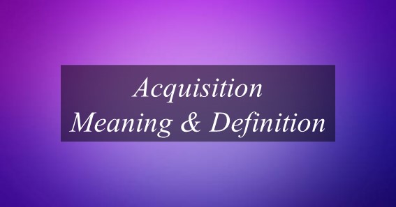 what-is-meaning-of-acquisition-meaning-of-acquisition