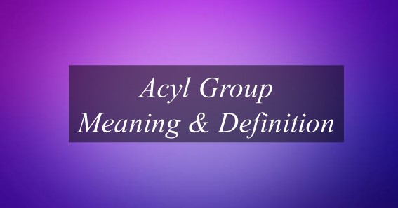 Acyl Group Meaning & Definition
