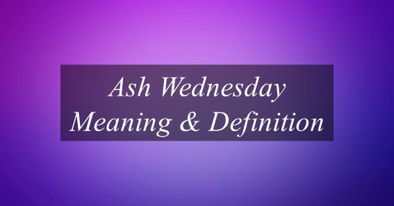 Ash Wednesday Meaning & Definition