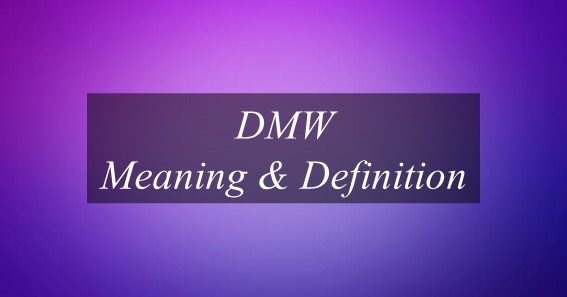What Is The Meaning Of DMW? Find Out The Meaning Of DMW.