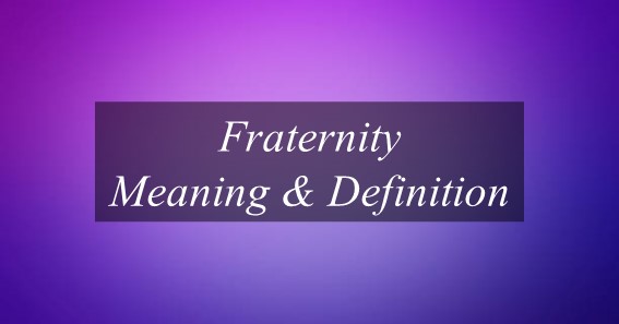 Fraternity Meaning & Definition