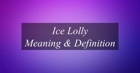 Ice Lolly Meaning & Definition