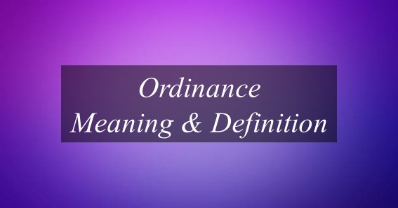 What Is Meaning Of Ordinance? Find Out Meaning of Ordinance