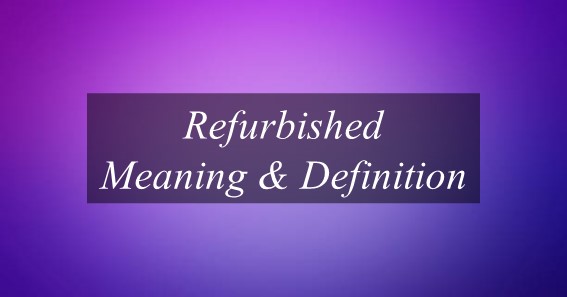 Refurbished Meaning & Definition