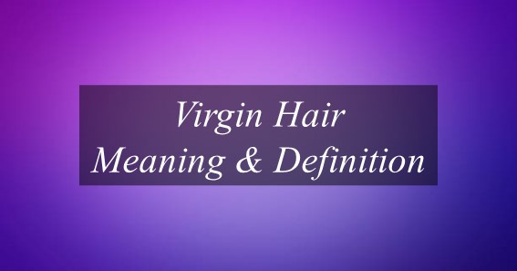 Virgin Hair Meaning & Definition