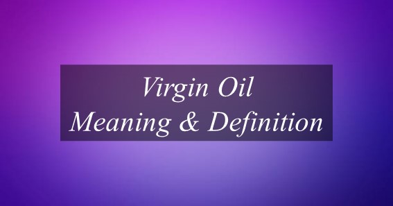 Virgin Oil Meaning & Definition