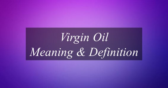 What Is Meaning Of Virgin Oil Find Out Meaning Of Virgin Oil