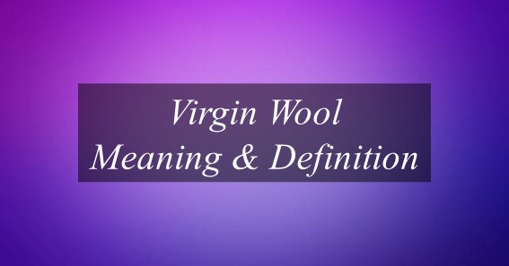 Virgin Wool Meaning & Definition
