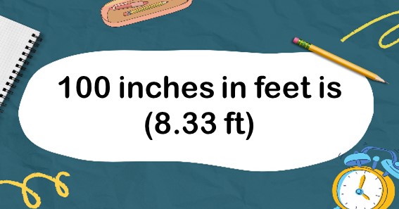 how-much-are-100-inches-in-feet