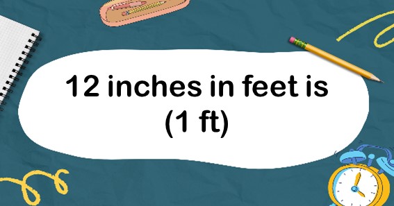 12 inches in feet is (1 ft)