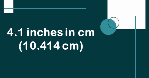4.1 inches in cm (10.414 cm)