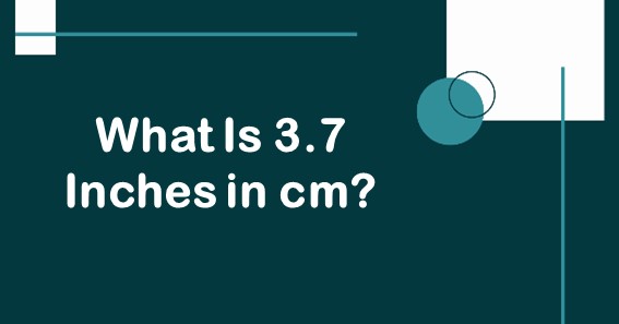 What Is 3.7 Inches In cm? Convert 3.7 In To cm (Centimeters)