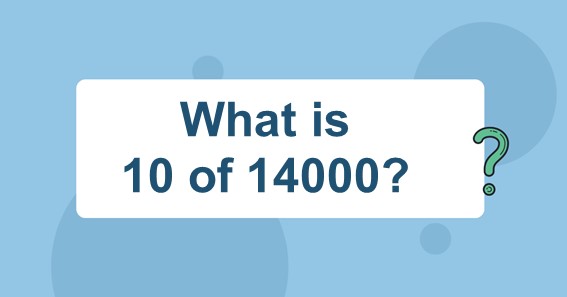 What is 10 of 14000? Find 10 Percent of 14000 (10% of 14000)