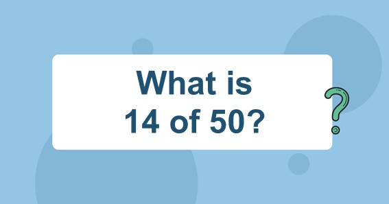 What is 14 of 50? Find 14 Percent of 50 (14% of 50)