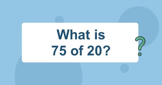 what-is-75-of-20-find-75-percent-of-20-75-of-20