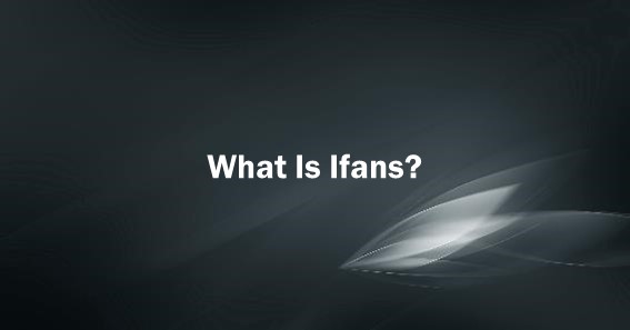 What Is Ifans