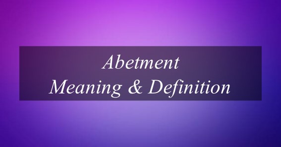 Abetment Meaning: Meaning & Definition 